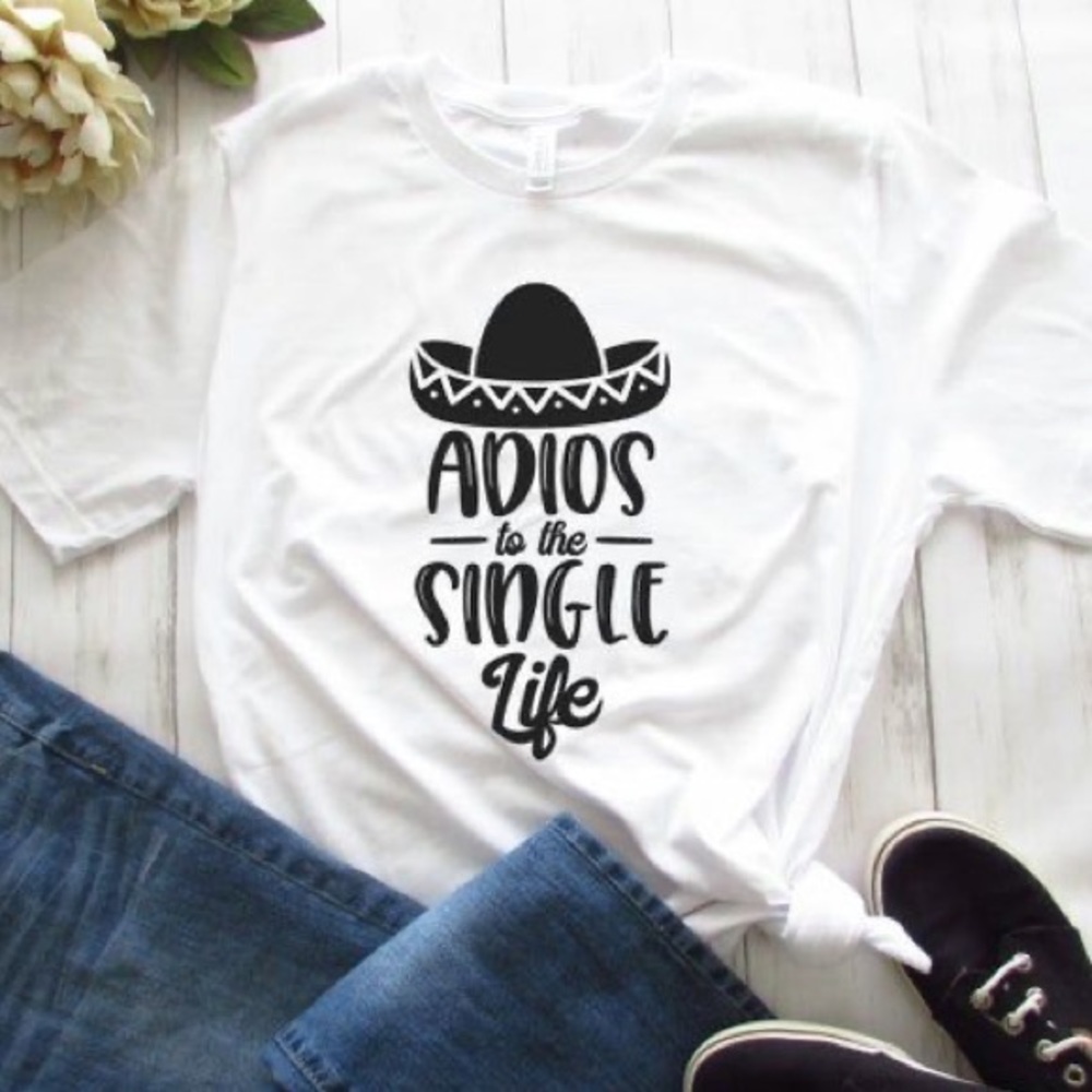 Custom “Adios to the Single Life” Bridal T-Shirt
